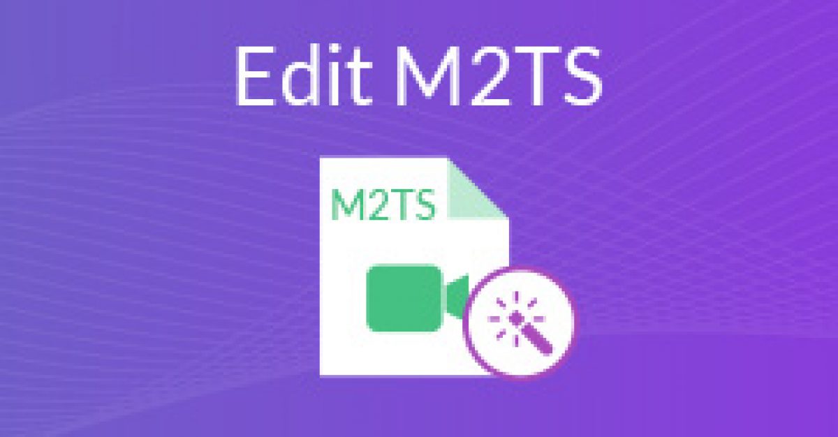 Best Free M2ts Editor Of 2020 How To Convert Edit M2ts Files